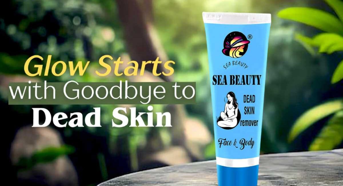 Sea Beauty Dead Skin Remover: Guide to Benefits, and its Realistic Results